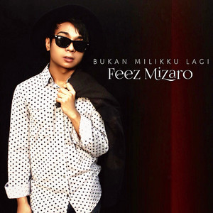 Download Lagu Feez Mizaro - Bukan Milikku Lagi MP3 Download Lagu Feez Mizaro - Bukan Milikku Lagi MP3