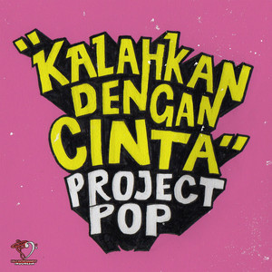 Download Lagu Project Pop - Kalahkan Dengan Cinta MP3 Download Lagu Project Pop - Kalahkan Dengan Cinta MP3