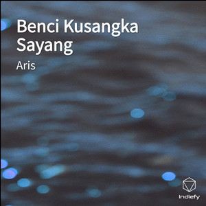 Download Lagu Aris - Benci Kusangka Sayang MP3 Download Lagu Aris - Benci Kusangka Sayang MP3
