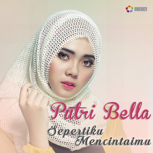 Download Lagu Putri Bella - Sepertiku Mencintaimu MP3 Download Lagu Putri Bella - Sepertiku Mencintaimu MP3