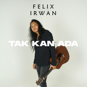 Download Lagu Felix Irwan - Tak Kan Ada MP3