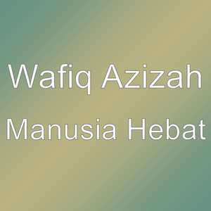 Download Lagu Wafiq Azizah - Manusia Hebat MP3 Download Lagu Wafiq Azizah - Manusia Hebat MP3