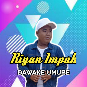 Download Lagu Riyan Impuk - Dawake Umure MP3 Download Lagu Riyan Impuk - Dawake Umure MP3