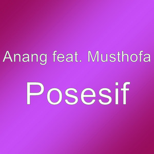 Download Lagu Anang, Musthofa - Posesif MP3