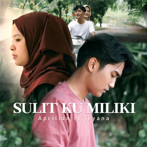 Download Lagu Aprilian, Tryana - Sulit Ku Miliki MP3