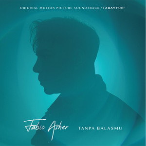 Download Lagu Fabio Asher - Tanpa Balasmu ("Tabayyun" Original Motion Picture Soundtrack) MP3