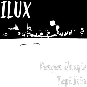 Download Lagu ILUX - Pengen Nangis Tapi Isin MP3