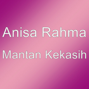 Download Lagu Anisa Rahma - Mantan Kekasih MP3 Download Lagu Anisa Rahma - Mantan Kekasih MP3