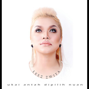 Download Lagu Leez Zwita - Ukai Antah Dipilih Nuan MP3 Download Lagu Leez Zwita - Ukai Antah Dipilih Nuan MP3