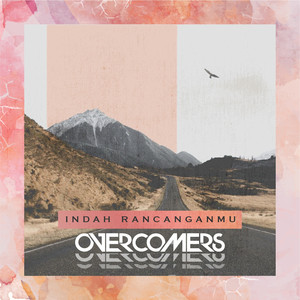 Download Lagu Overcomers - Indah RancanganMu MP3