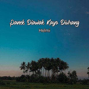 Download Lagu Helmi - Panek Diawak Kayo Diurang MP3 Download Lagu Helmi - Panek Diawak Kayo Diurang MP3