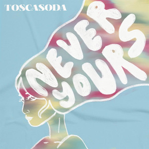 Download Lagu Toscasoda - Never Yours MP3