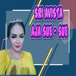 Download Lagu Sri Avista - Aja Sue Sue MP3