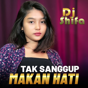 Download Lagu Dj Shifa - TAK SANGGUP MAKAN HATI MP3