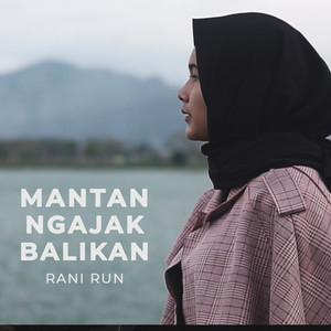 Download Lagu Rani Run - Mantan Ngajak Balikan MP3 Download Lagu Rani Run - Mantan Ngajak Balikan MP3