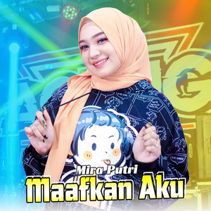 Download Lagu Mira Putri, Ageng Music - Maafkan Aku MP3 Download Lagu Mira Putri, Ageng Music - Maafkan Aku MP3
