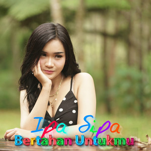 Download Lagu Ipa Sipa - Bertahan Untukmu MP3