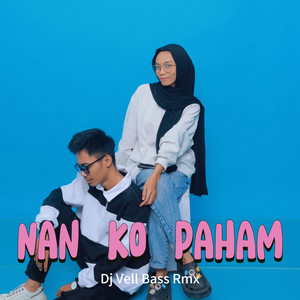 Download Lagu Dj Vel Bass Rmx - Nan Ko Paham - Remix MP3