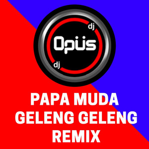 Download Lagu DJ Opus - Papa Muda Geleng Geleng Remix MP3 Download Lagu DJ Opus - Papa Muda Geleng Geleng Remix MP3