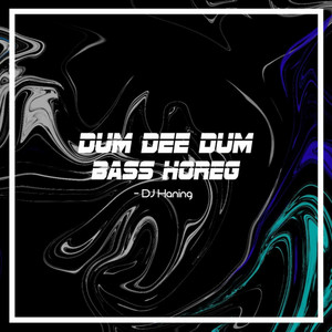 Download Lagu DJ Haning - Dum Dee Dum Bass Horeg MP3 Download Lagu DJ Haning - Dum Dee Dum Bass Horeg MP3