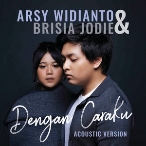 Download Lagu Arsy Widianto, Brisia Jodie - Dengan Caraku (with. Brisia Jodie) - Acoustic MP3