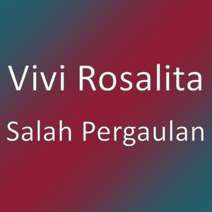 Download Lagu Vivi Rosalita - Salah Pergaulan MP3 Download Lagu Vivi Rosalita - Salah Pergaulan MP3