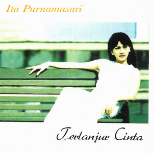 Download Lagu Ita Purnamasari - Terlanjur Cinta MP3 Download Lagu Ita Purnamasari - Terlanjur Cinta MP3