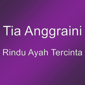 Download Lagu Tia Anggraini - Rindu Ayah Tercinta MP3 Download Lagu Tia Anggraini - Rindu Ayah Tercinta MP3
