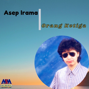 Download Lagu Asep Irama - Orang Ketiga MP3 Download Lagu Asep Irama - Orang Ketiga MP3