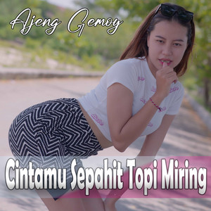 Download Lagu Ajeng Gemoy - Cintamu Sepahit Topi Miring MP3 Download Lagu Ajeng Gemoy - Cintamu Sepahit Topi Miring MP3
