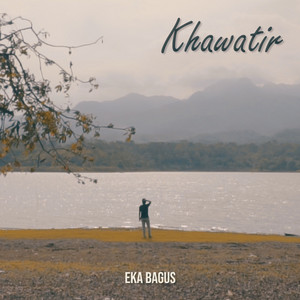 Download Lagu Eka Bagus - Khawatir MP3 Download Lagu Eka Bagus - Khawatir MP3