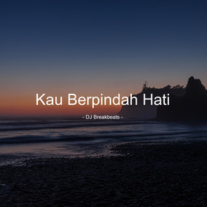 Download Lagu DJ Breakbeats - Kau Berpindah Hati MP3 Download Lagu DJ Breakbeats - Kau Berpindah Hati MP3