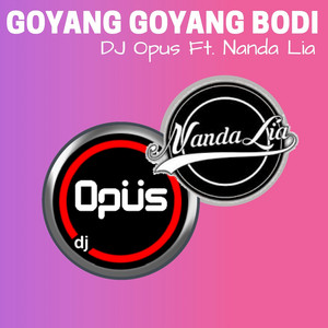 Download Lagu DJ Opus, Nanda Lia - Goyang Goyang Bodi MP3
