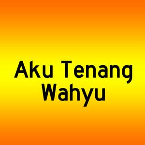 Download Lagu Wahyu - Aku Tenang MP3 Download Lagu Wahyu - Aku Tenang MP3