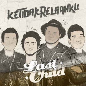 Download Lagu Last Child - Ketidakrelaanku MP3