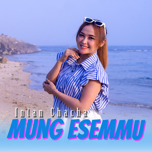 Download Lagu Intan Chacha - MUNG ESEMMU MP3 Download Lagu Intan Chacha - MUNG ESEMMU MP3
