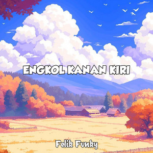 Download Lagu Felix Fvnky - Engkol Kanan Kiri MP3