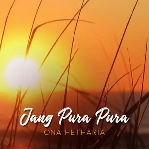Download Lagu Ona Hetharia - Jang Pura Pura MP3 Download Lagu Ona Hetharia - Jang Pura Pura MP3