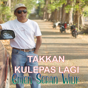Download Lagu Emen Seran Wilik - Takkan Ku Lepas Lagi MP3