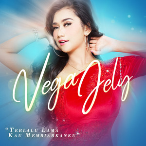 Download Lagu Vega Jely - Terlalu Lama Kau Membiarkanku MP3 Download Lagu Vega Jely - Terlalu Lama Kau Membiarkanku MP3