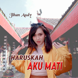 Download Lagu Jihan Audy - Haruskah Aku Mati MP3 Download Lagu Jihan Audy - Haruskah Aku Mati MP3
