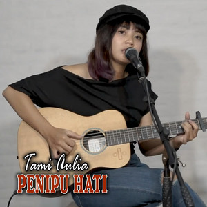 Download Lagu Tami Aulia - Penipu Hati MP3 Download Lagu Tami Aulia - Penipu Hati MP3