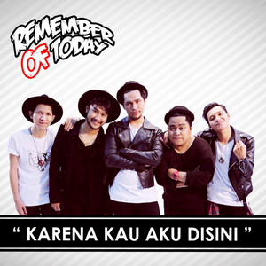 Download Lagu Remember of Today - Karena Kau Aku Disini MP3 Download Lagu Remember of Today - Karena Kau Aku Disini MP3