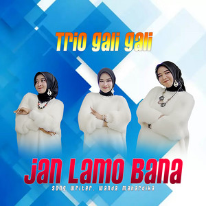 Download Lagu Trio Gali Gali - Jan Lamo bana MP3 Download Lagu Trio Gali Gali - Jan Lamo bana MP3