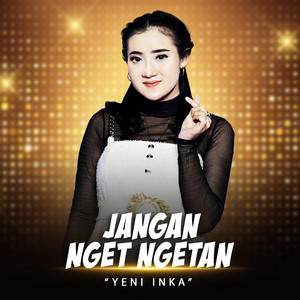 Download Lagu Yeni Inka - Jangan Nget Ngetan - Live MP3 Download Lagu Yeni Inka - Jangan Nget Ngetan - Live MP3