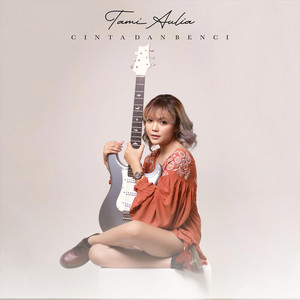 Download Lagu Tami Aulia - Cinta Dan Benci MP3 Download Lagu Tami Aulia - Cinta Dan Benci MP3
