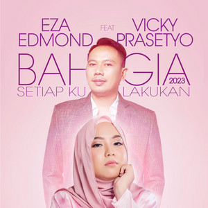 Download Lagu Eza Edmond, Vicky Prasetyo - Bahagia 2023 (Setiap Kulakukan) (feat. Vicky Prasetyo) MP3