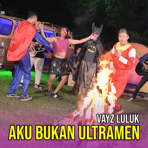 Download Lagu Vayz Luluk, Mama Lela Team - AKU BUKAN ULTRAMEN MP3