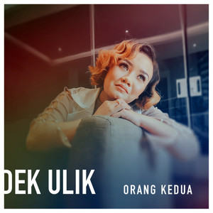Download Lagu Dek Ulik - Orang Kedua MP3
