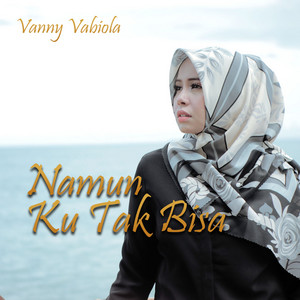Download Lagu Vanny Vabiola - Namun Ku Tak Bisa MP3 Download Lagu Vanny Vabiola - Namun Ku Tak Bisa MP3